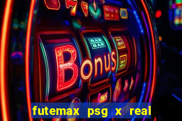 futemax psg x real madrid ao vivo